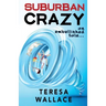 Suburban Crazy an Embellished Tale