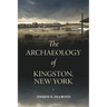 The Archaeology of Kingston, New York