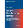 Additive Manufacturing of Metals: From Fundamental Technology to Rocket Nozzles, Medical Implants, and Custom Jewelry