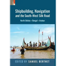 Shipbuilding, Navigation and the South-West Silk Road: North Odisha, Bengal and Arakan