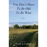 You Don't Have To Be Old To Be Wise