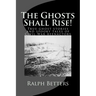 The Ghosts Shall Rise!: True ghost stories and spooky tales of Civil War reenactors
