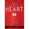 The Father's Heart: His Delight, Your Destiny