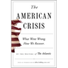 The American Crisis: What Went Wrong. How We Recover.