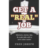 Get A "Real" Job: Memoirs, Stories, Tips & Crude Talk With a Semi Sober Waiter