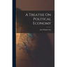 A Treatise On Political Economy