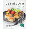 Carnivore Diet: Delicious Meat Recipes for the Meat Lovers