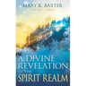 A Divine Revelation of the Spirit Realm