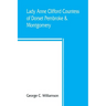Lady Anne Clifford, Countess of Dorset, Pembroke & Montgomery, 1590-1676. Her life, letters and work, extracted from all the original documents availa
