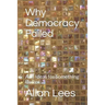 Why Democracy Failed: And Ideas for Something Better