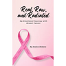 Real, Raw, and Radiated: My Emotional Journey with Breast Cancer