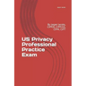 US Privacy Professional Practice Exam: By Jasper Jacobs, CIPP/E, CIPP/US, CIPM, CIPT