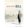 Alfalfa Bill: A Life in Politics