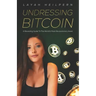 Undressing Bitcoin: A Revealing Guide To The World's Most Revolutionary Asset