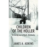 Children of the Holler: Growing up in Rush, Kentucky