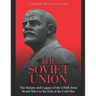 The Soviet Union: The History and Legacy of the USSR from World War I to the End of the Cold War
