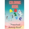 Coloring Book: Preschool or Pre-K learning and educational activities. Letters (Alphabet or ABC) numbers counting shapes and ... supp