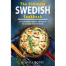 The Ultimate Swedish Cookbook: 111 Dishes From Sweden To Cook Right Now