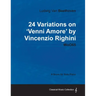 Ludwig Van Beethoven - 24 Variations on 'Venni Amore' by Vincenzio Righini - Woo65 - A Score for Solo Piano