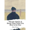 The Go-Getter A Story That Tells You How to be One