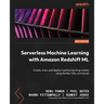 Serverless Machine Learning with Amazon Redshift ML: Create, train, and deploy machine learning models using familiar SQL commands