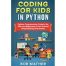 Coding for Kids in Python: Python Programming Projects for Kids and Beginners to Get Started Programming Fun Games