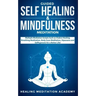 Guided Self Healing & Mindfulness Meditation: Multiple Mediation Scripts Such as Chakra Healing, Breathing Meditation, Body Scan Meditation, Vipassana