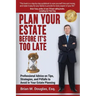 Plan Your Estate Before It's Too Late: Professional Advice on Tips, Strategies, and Pitfalls to Avoid in Your Estate Planning