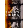 Saving Cinema: The Politics of Preservation