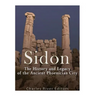 Sidon: The History and Legacy of the Ancient Phoenician City