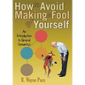 How to Avoid Making a Fool of Yourself: An Introduction to General Semantics