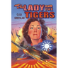 The Lady and the Tigers: The story of the remarkable woman who served with the Flying Tigers in Burma and China, 1941-1942
