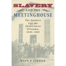 Slavery and the Meetinghouse: The Quakers and the Abolitionist Dilemma, 1820-1865