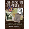 One Mission to Ploesti: A World War II adventure of an airman's escape and rescue