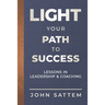 Light Your Path to Success: Lessons in Leadership & Coaching