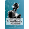 The Complete Mindbody Dictionary: For Practitioners, Professionals, Coaches, the Mindful and Wellness Minded