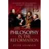 Philosophy in the Reformation: A History of Philosophy Without Any Gaps, Volume 8
