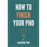 How to Finish Your PhD
