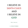 I Believe in Santa Claus and I Believe in God: Why I Believe