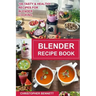 Blender Recipe Book: 100 Tasty & Healthy Recipes for Blender Cooking