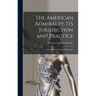 The American Admiralty, Its Jurisdiction and Practice: With Practical Forms and Directions