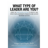 What Type of Leader Are You?: Using the Enneagram System to Identify and Grow Your Leadership Strenghts and Achieve Maximum Succes