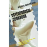 Osteoporosis Cookbook: What to Eat and What Not to Eat If You Have Osteoporosis