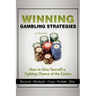 Winning Gambling Strategies: How to Give Yourself a Fighting Chance at the Casino