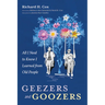 Geezers and Goozers: All I Need to Know I Learned from Old People
