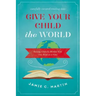 Give Your Child the World: Raising Globally Minded Kids One Book at a Time