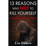 13 Reasons Why Not to Kill Yourself: A Note for Suicide Prevention