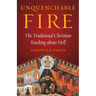 Unquenchable Fire: The Traditional Christian Teaching about Hell