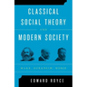 Classical Social Theory and Modern Society: Marx, Durkheim, Weber