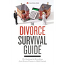 The Divorce Survival Guide: The Roadmap for Everything from Divorce Finance to Child Custody